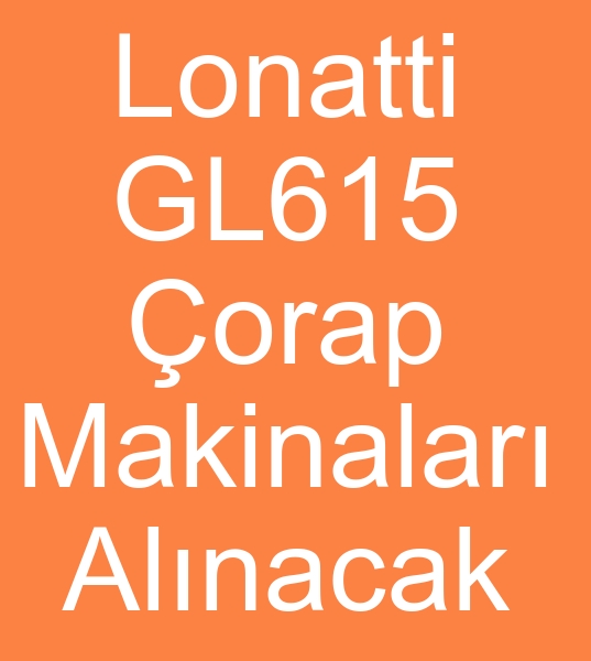 15 Adet LONATT ORAP MAKNALARI ALINACAKTIR  0 506 909 54 19<br><br>Satlk lonati orap makinalar olanlarn, kinci el orap makineleri satclarnn dikkatine !<br><br>
2013 yl ve zeri modellerde  15 adet Lonati GL615 orap makineleri,<br>156 ne, 3.75 in Lonatti orap makineleri aryoruz