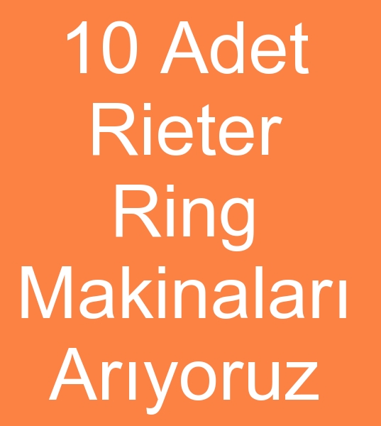 RAN N 10 Adet RETER G33 RNG PLK MAKNALARI ARIYORUZ<br><br>Satlk Ring iplik makineleri olanlarn, kinci el Rieter ring iplik makinalar satlacak<BR><BR>
2005 ile 2008 aras Rieter ring makinalar, 10 adet Rieter G33 Ring iplik makinesi,  1200 i Rieter G33 Ring makineleri arayacaz  