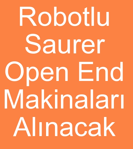 ROBOTLU SAURER OPEN END MAKNASI ALINACAKTIR 0 506 909 54 19<br><br>Satlk Saurer Open End Makineleri olanlarn, kini el Open End makineleri satclarnn dikkatine!<br><br>Robotlu Open End makinesi, Robotlu Saurer Aco 08 Open End makinesi veya Robotlu Saurer Aco 09 openend makinalar aryoruz 
