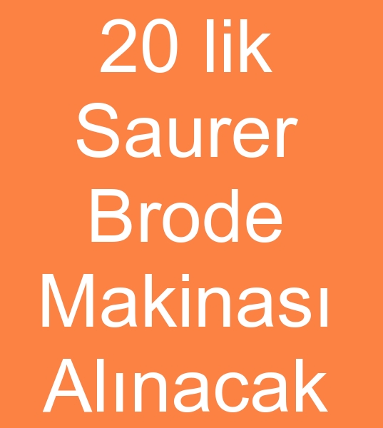  20 lik brode makineleri arayanlar, Satlk saurer brode makinas arayanlar,