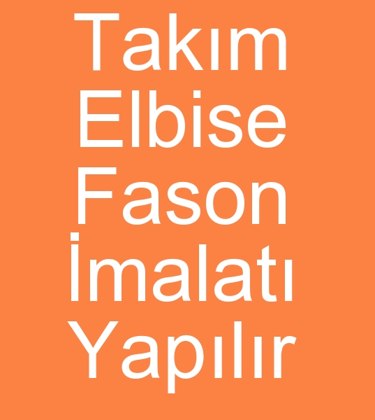 Fason takm elbise imalats, Fason takm elbise reticisi, Fason takm elbise dikimcisi, Fason takm elbise atlyesi,