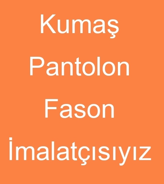 erkek pantolon diki atlyeleri, Erkek pantolon fason imalatlar, Erkek pantolon fason reticileri,