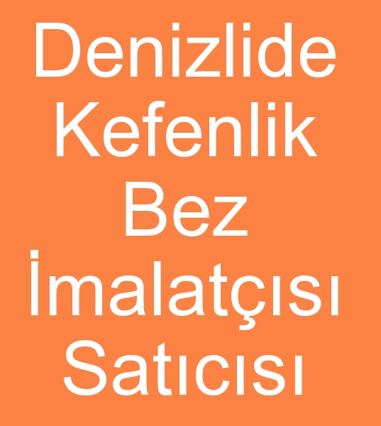 Denizli kefen bezleri �malat��s�, Toptan kefen bezleri sat�c�s�, Denizlide kefen kuma�lar� sat�c�s�,
