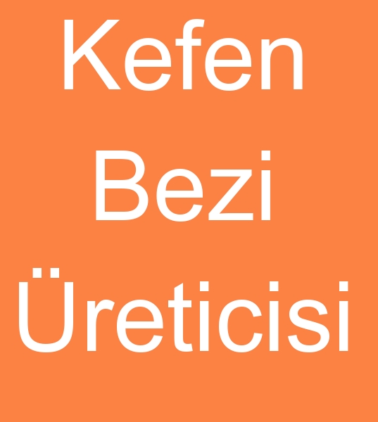 Kefen bezi reticisi, kefen bezleri imalats, Kefen bezi toptancs