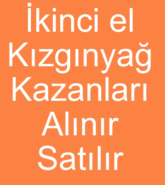 Satlk kzgn ya kazanlar arayanlar, kinci el kzgn ya kazan alanlar,