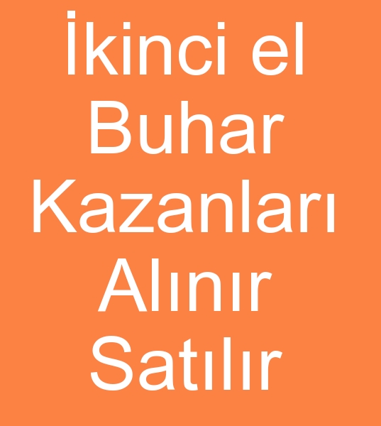  Satlk buhar kazan arayanlar, kinci el buhar kazan alanlar,