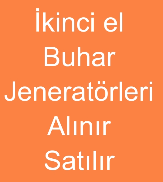 Satlk buhar jeneratr arayanlar, kinci el buhar jeneratrleri alanlar