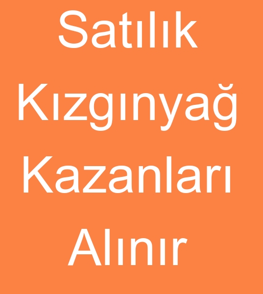 Satlk kzgn ya kazanlar alcs, kinci el Kzgn ya kazan alclar, 