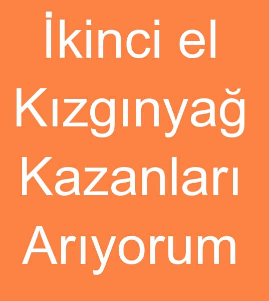 Satlk kzgn ya kazanlar alcs, kinci el Kzgn ya kazan alclar, 