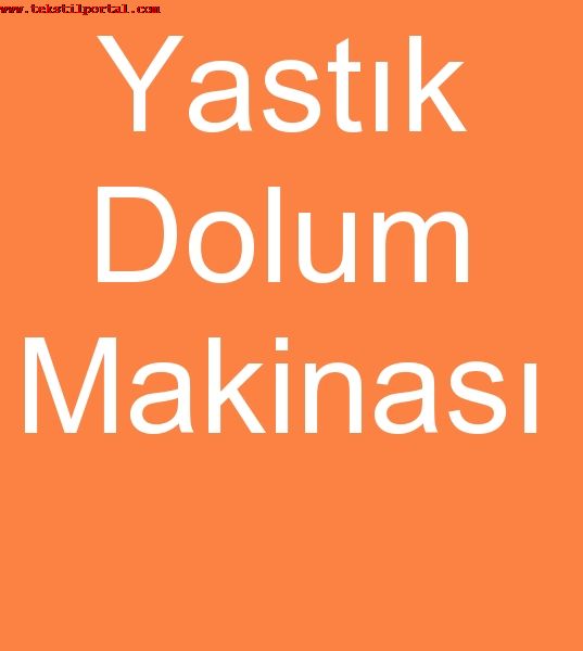 Yastk dolum makinas, Yastk dolum makinalar, Yastk dolum makineleri, Yastk dolum makinesi