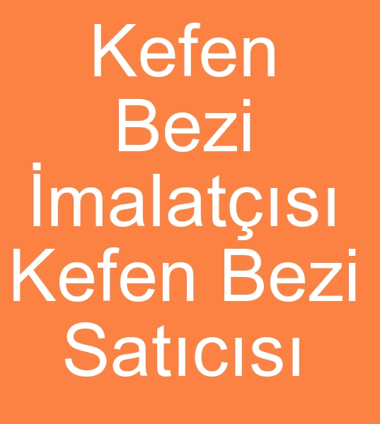 kefen bezi toptancs,  kefen bezleri satcs,  kefenlik bez reticisi,  kefen kuma toptancs, 