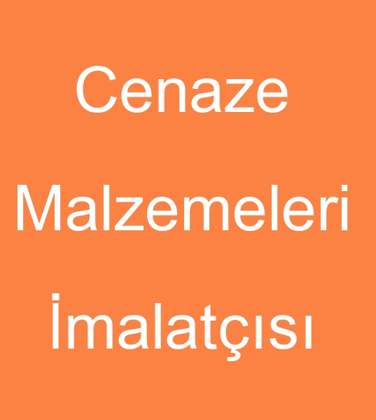 Cenaze malzemsi imalats, Cenaze malzemeleri imalatlar, Cenaze malzemesi reticisi, Cenaze
