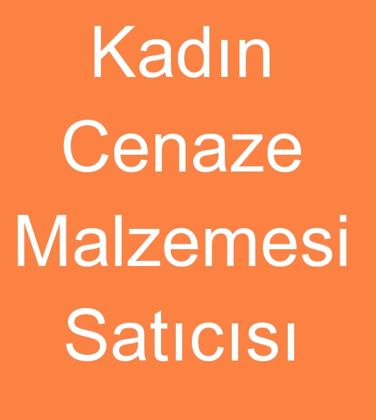  kadn Cenaze malzemeleri reticisi, kadn Cenaze malzemesi reticileri, bayan cenaze takm reticileri