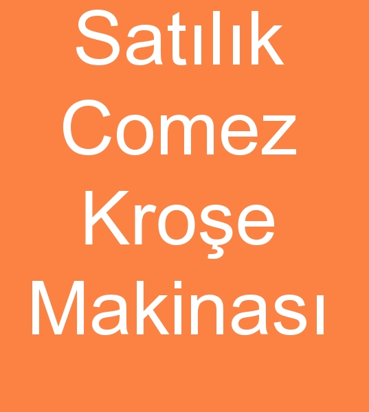 Satlk comez kroe makinas, Satlk comez kroe makinalar,  ikinci el comez kroe makineleri