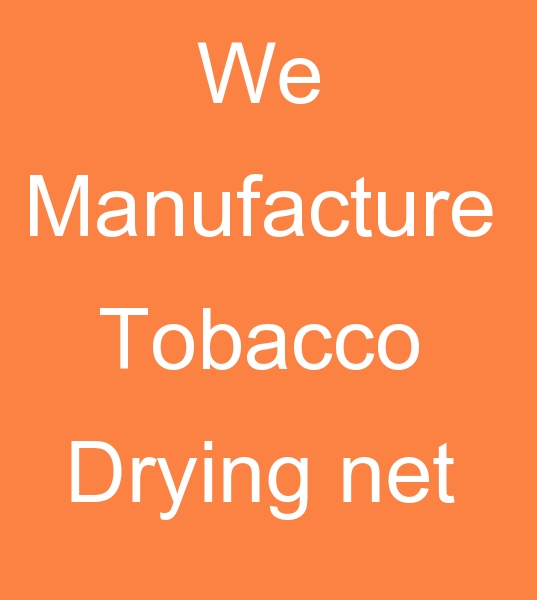 We manufacture tobacco drying net