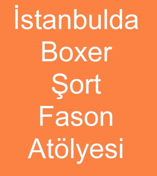 istanbul Boxer ort fasoncusu, istanbulda Boxer ort fason dikimcisi, istanbul Bokser ort fasoncusu,