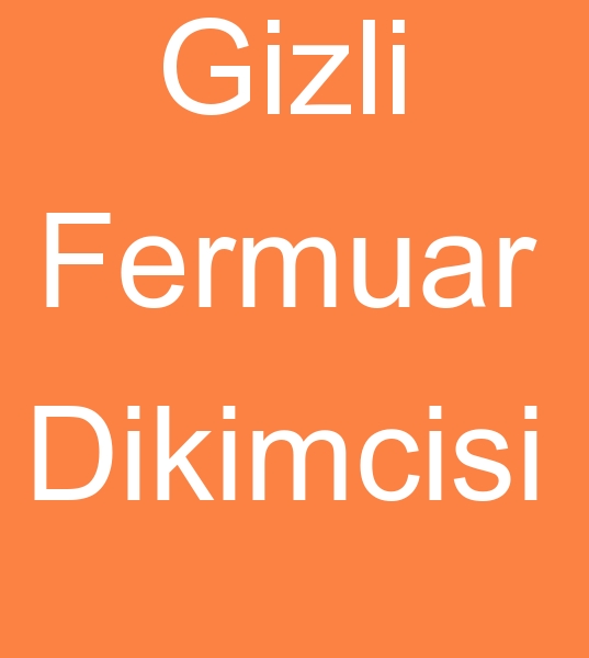 Gizli fermuar imalats, Gizli fermuar reticisi, Gizli fermuar dikimcileri