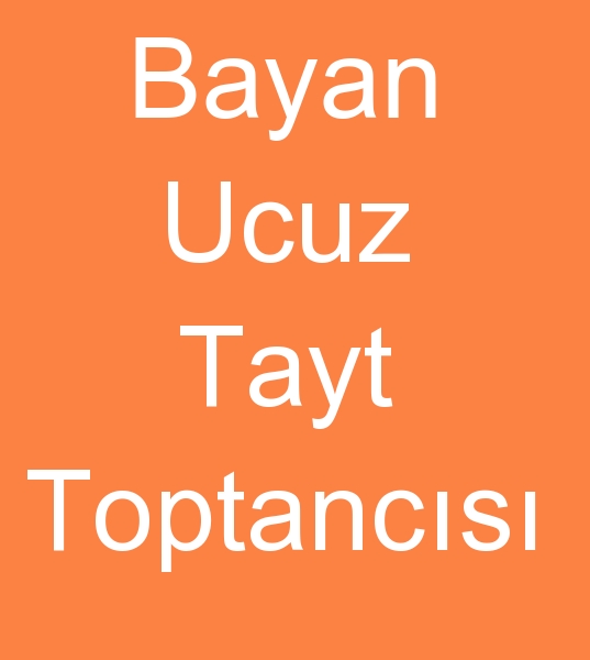 bayan ucuz tayt toptancs, Bayan ucuz tayt toptanclar, Bayan ucuz tayt malats,