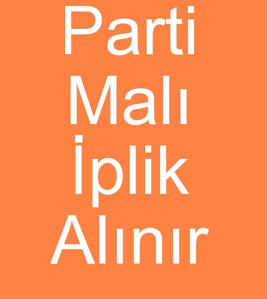 Parti plik alnr,  Spot iplik alnr,  malat fazlas iplik alnr,  her trl iplikleriniz nakite evrilir<br><br>Parti mal, Pamuk, Polyester, Naylon, Viskon, Triko, Orlon , traygan vb vb Her trl parti mal iplik yerinde nakit alnr, Parti mal iplik satlr<br><br>
parti iplik, polyester iplik, seri sonu iplik, imalat artg iplik, pamuk iplik, polyester iplik, iplik alanlar,<br><br><br>
Parti pamuk iplik alanlar,  parti orlon iplik alanlar,  parti naylon iplik alanlar,  parti yn iplik alanlar,  parti yn akrilik iplik alanlar,  pati polyester iplik alanlar,  parti pamuk polyester iplik alanlar,  parti viskon iplik alanlar,  parti traygan iplik alanlar,  parti kardelen iplik alanlar,  parti orlon iplik alanlar,  parti brode ipi alanlar,  Parti mal ipliki,  parti mal iplik alnr,  parti mal iplik satanlar