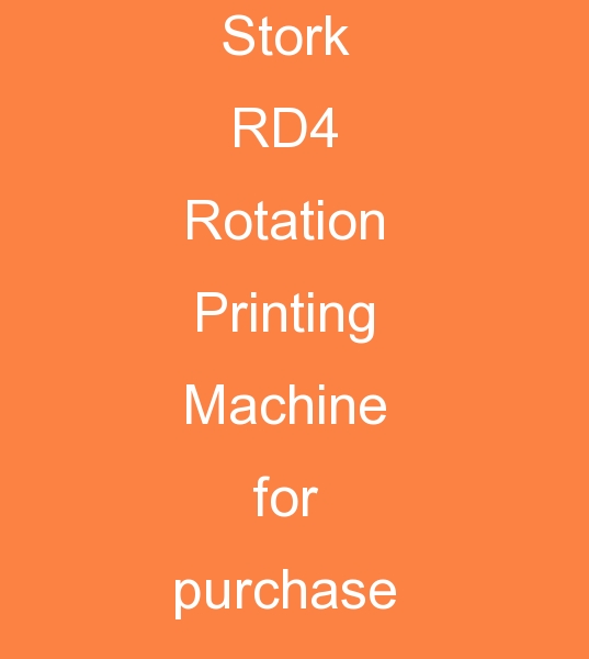 Foreign customer searching for Stork RD4 Rotation Printing Machine