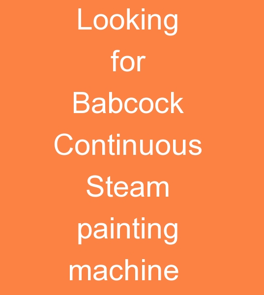 Babcock Continuous Steam machine, Babcock Continuous Stean Painting machine, Continuous Steam Painting machine