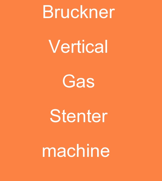 for purchase Bruckner Vertical Gas Stenter machine, for purchase Bruckner Stenter machine, Bruckner Stenter machines