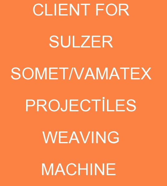 Sulzer Weaving machine, Somet Weaving Looms, Somet Projectiles Weaving machine