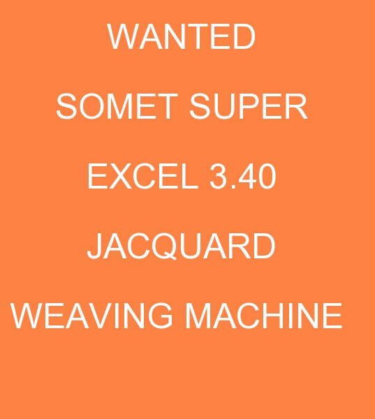 wanted Somet SuperExcel Weaving machines, wanted Somet SuperExcel Weaving Looms, for purchase Somet SuperExcel Jacquard Weaving machine