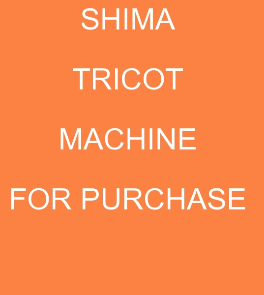 7 gg Shima Tricot machine, buyer of 7 gg Shima Tricot machines, client for  Shima Weaving machine