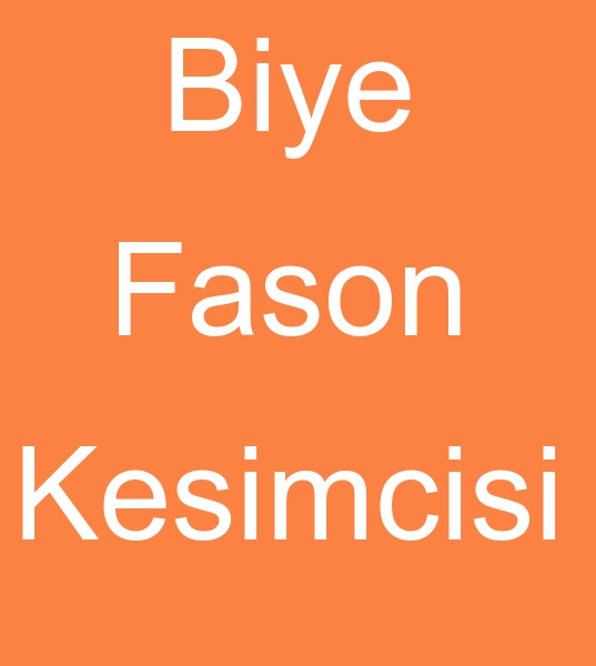 Fason biye kesimcisi, Biye fason kesimcisi, Fason biye kesim atlyesi, Biye fason kesim atlyesi,