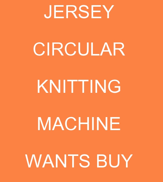 Jersey knitting machine, Jersey Circular knitting machine, buyer for Circular Knitting machine