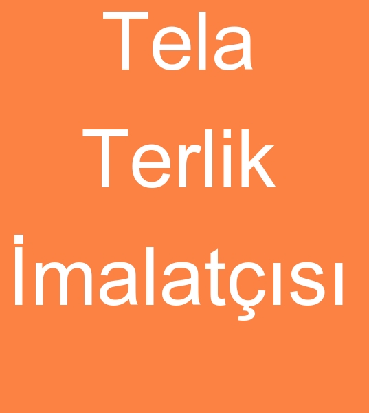 Tela terlik imalatlar, Tela terlik reticileri, Tela terlik kullancs