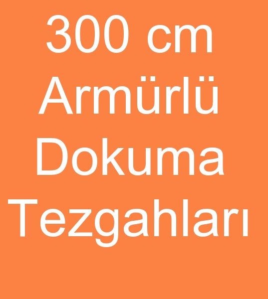 300 cm armrl dokuma makinas, 300 cm armrl dokuma makinalar,