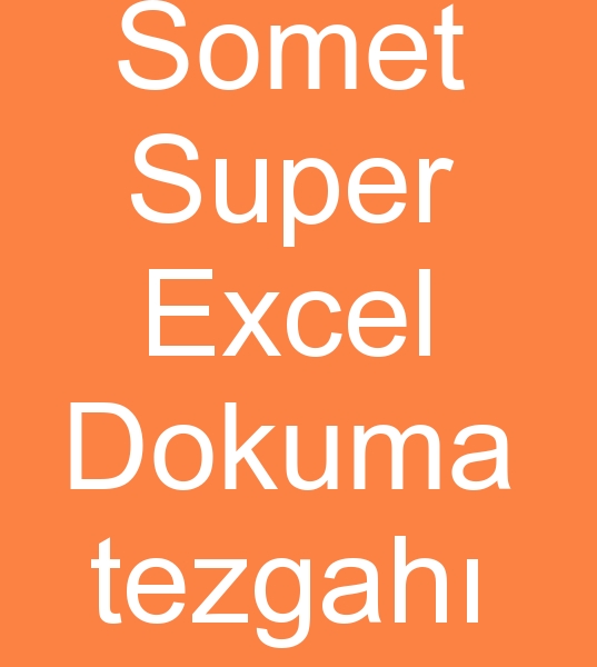 Somet Super Excel Dokuma tezgah, Somet Super Excel Dokuma tezgahlar,