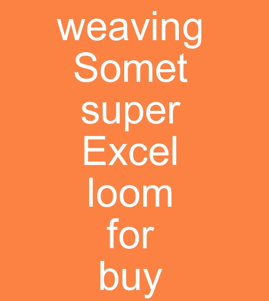 weaving Somet super Excel loom for buy, for buy weaving Somet Super Excel loom, weaving