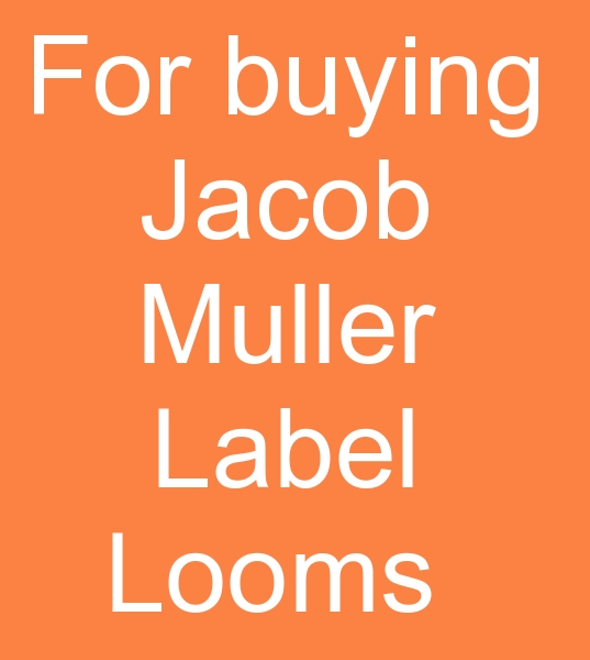  for purchase Jacob Muller Label machine, for buying Jacob Muller Label Looms, 