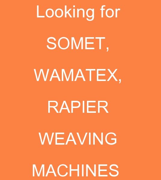 client for Somet Weaving machine, customer for Wamatex Weaving Looms, for purchase 360 cm Rapier Weaving machine
