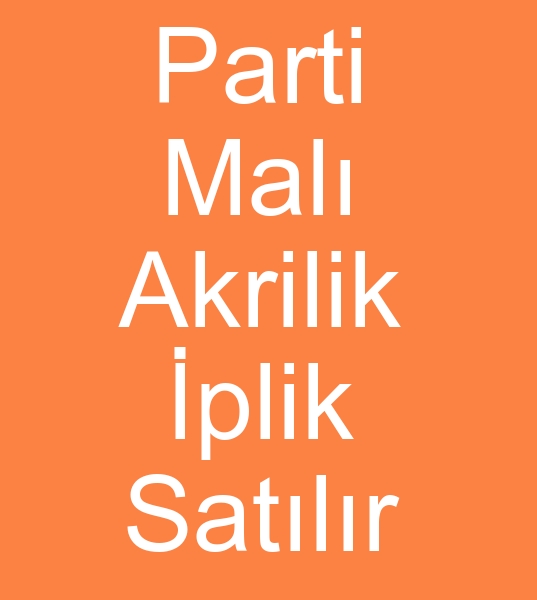 Parti mal akrilik iplik satanlar,  Parti mal akrilik iplik satcs, Parti akrilik iplik satclar