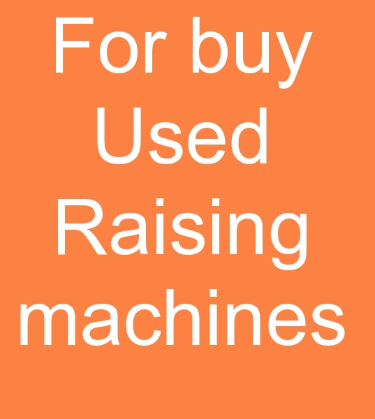 For buy Used Raising machines, Second hand Raising machines, Searching for Raising machines,