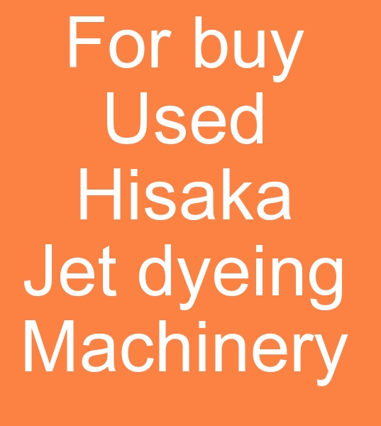 For buy Used Hisaka Jet dyeing machinery, Second hand Hisaka Jet machines, Searching for Hisaka Jet dyeing machines,