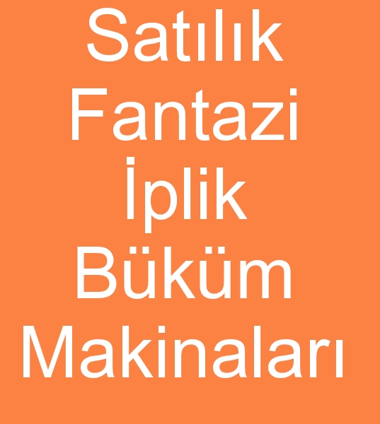 Satlk Fantazi iplik bkm makineleri, Satlk Fantazi iplik bkm makinalar