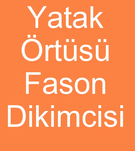 Yatak �rt�s� fason dikimcisi, Yatak �rt�s� fason at�lyesi, Yatak �rt�s� diki� at�lyesi