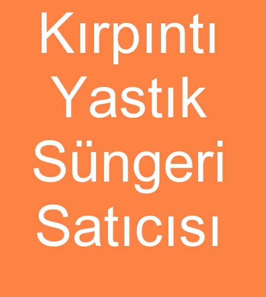 Yastklk krpnt snger satcs, Krpnt yastk sngeri satcs,  Krpnt yastk sngerleri satcs,  