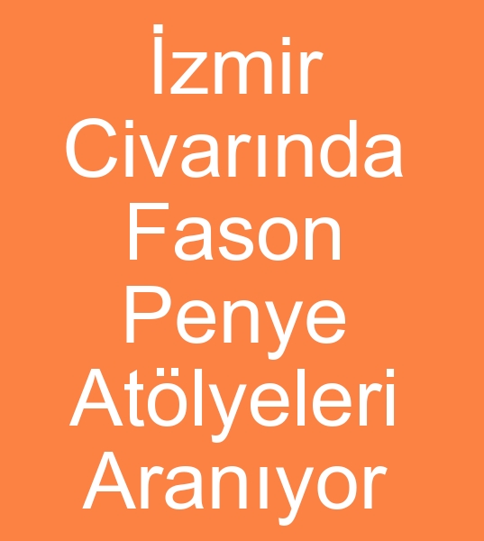 zmir ve yakn civarda hracata PENYE FASON DK ATLYELER ARANIYOR<br><br>Haftalk 20- 30.000 adet penye dikim/paket atlyeleri aranmaktadr<BR>Kasilmi i verilecektir 15 - 25 makinal t paketli penye fason atlyeleri aryoruz<BR><BR><BR>penye fason atlyesi arayanlar, penye fason atlyeleri arayanlar, penye fason atlye dikimcisi arayanlar, Fason penye diki atlyesi arayanlar,  Fason penye atlyeleri arayanlar,  Fason penye diki ii verenler,  Fason penye dikim ii verenler, Penye fason diki ii verenler, Penye fason dikim ii verenler