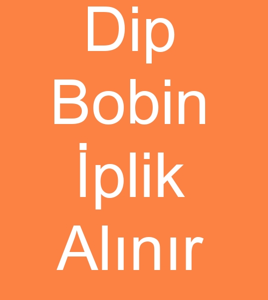 Dip bobin iplik alcs, Dip bobin iplik alanlar, Dip bobin iplikleri alcs