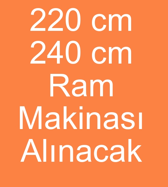 220 cm Ram makinalar, 240 cm Ram makineleri arayanlar