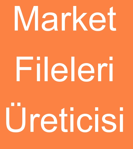 Market fileleri reticisi, Market filesi reticileri, Market filesi imalatlar