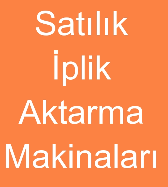 Satlk iplik aktarma makinas, Satlk iplik aktarma makinesi, Satlk iplik aktarma makinalar, 