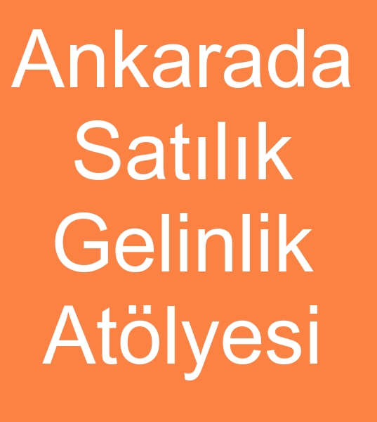 Ankarada satlk gelinlik atlyesi, Ankarada satlk gelinlik modaevi, 