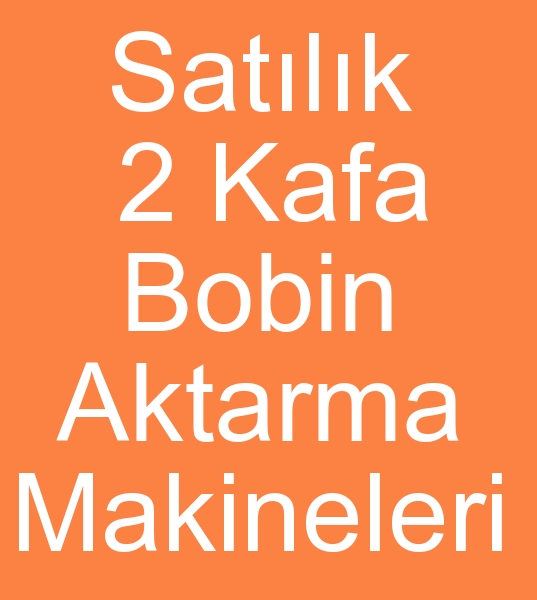 Satlk 2 kafal bobin aktarma makinas, Satlk 2 kafal bobin aktarma makinalar, Satlk 2 kafa  bobin aktarma makineleri,